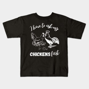 I First Have To Ask My Chickens First Chiken Lover Kids T-Shirt